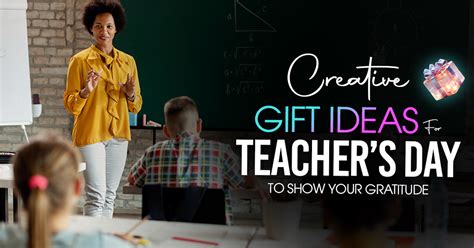 Creative Gift Ideas for Teacher’s Day to Show Your Gratitude ...