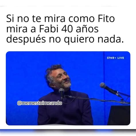 Si No Te Mira Como Fito Mira A Fabi A Os Despu S No Quiero Nada Memes