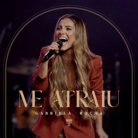 Me Atraiu Gabriela Rocha Cifras Gospel Sertanejas Mpb E Muito Mais