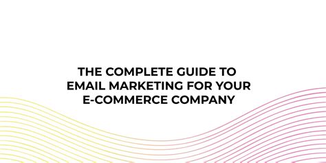 The Complete Guide To Email Marketing For Your E Commerce Company Inboxx