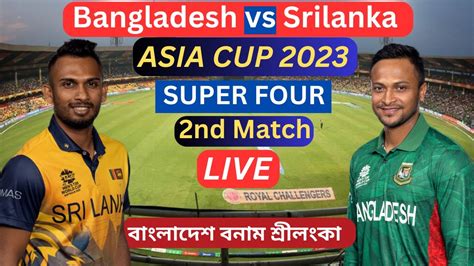 LIVE Bangladesh Vs Srilanka BAN VS SL Asia Cup 2023 Super 11