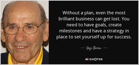 Yogi Berra quote: Without a plan, even the most brilliant business can ...