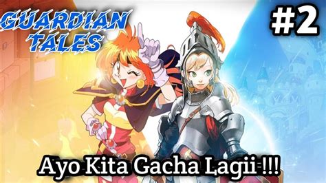 Ayo Kita Gacha Lagi GUardian Tales Semoga Dapat Senjata OP 2