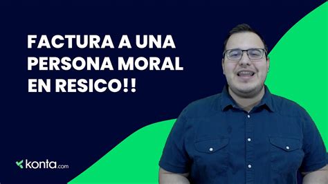 C Mo Se Hace Una Factura A Persona Moral Si Estoy En Resico Youtube