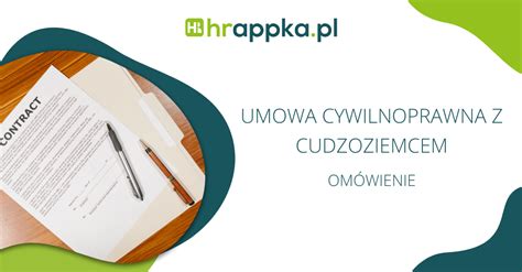 Umowa Cywilnoprawna Z Cudzoziemcem Najwa Niejsze Informacje