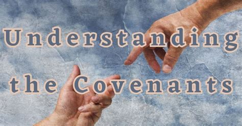 Understanding The Covenants Gods Promises Throughout The Bible