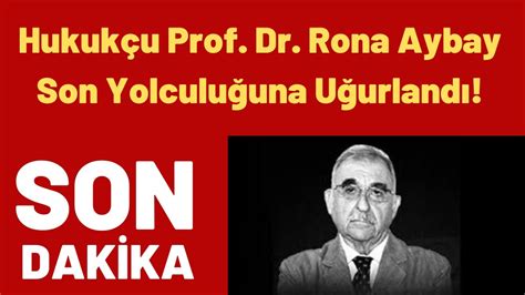 Hukukçu Prof Dr Rona Aybay Son Yolculuğuna Uğurlandı YouTube