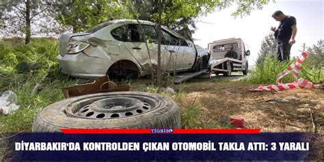 Diyarbakır da kontrolden çıkan otomobil takla attı 3 yaralı