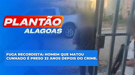 Fuga Recordista Homem Que Matou Cunhado Preso Anos Depois Do Crime