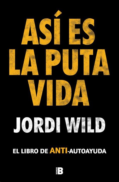 ASÍ ES LA PUTA VIDA JORDI WILD Casa del Libro