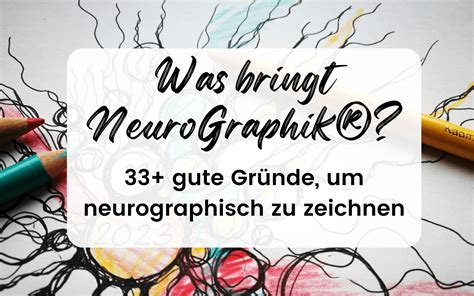 Was bringt NeuroGraphik 33 Gründe um neurographisch zu zeichnen