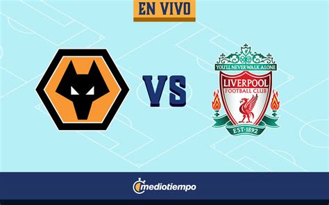 Wolverhampton Vs Liverpool En Vivo Jornada 28 De Premier League