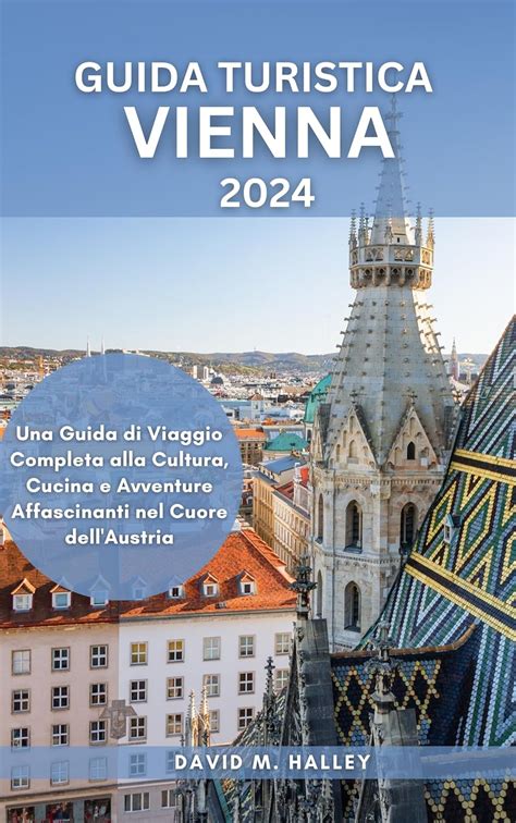 GUIDA TURISTICA VIENNA 2024 Una Guida Di Viaggio Completa Alla Cultura