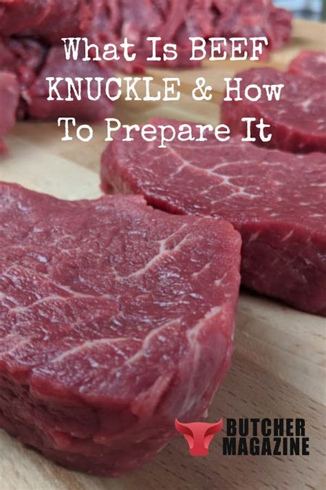 What Is Beef Knuckle & How To Prepare It - Butcher Magazine