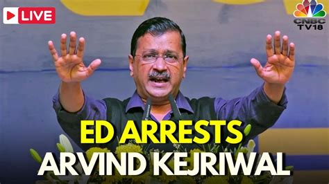 BREAKING LIVE Arvind Kejriwal Arrested ED Arrests Delhi CM Arvind