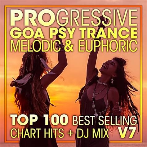 Progressive Goa Psy Trance Melodic Euphoric Top 100 Best Selling