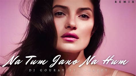 Na Tum Jano Na Hum Remix Kaho Naa Pyaar Hai Dj Gourav Ft