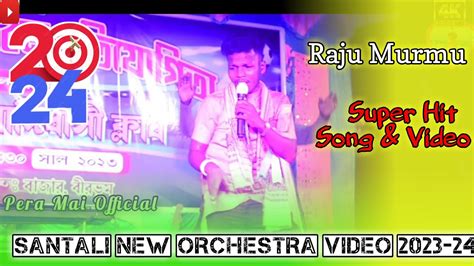 Raju Murmu New Santali Video 2023 24 New Santali Orchestra New