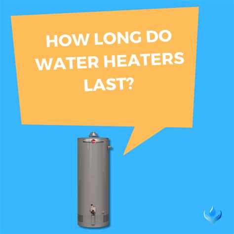 How Long Do Water Heaters Last Read This