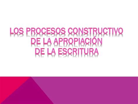 Ppt Los Procesos Constructivo De La Apropiación De La Escritura Powerpoint Presentation Id