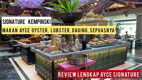 ALL YOU CAN EAT SIGNATURE HOTEL KEMPINSKI JAKARTA REVIEW LENGKAP