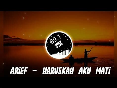 Arief Haruskah Aku Mati Youtube