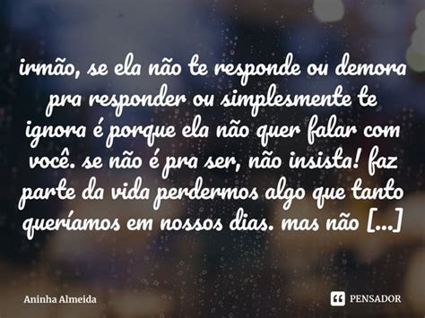 irmão se ela não te responde ou Aninha Almeida Pensador