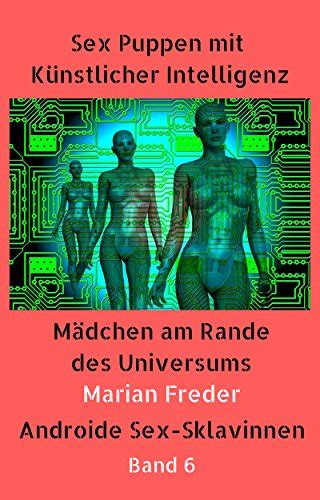 Sex Puppen mit Künstlicher Intelligenz Buch 6 Androide Sex