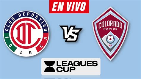 Toluca Vs Colorado Rapids En Vivo Leagues Cup Horario Y Donde