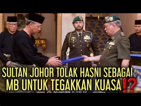 Sultan Johor Tolak Hasni Sebagai Mb Untuk Tegakkan Kuasa Youtube