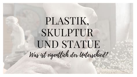 Plastik Skulptur Und Statue Was Ist Der Unterschied NetzTraktat