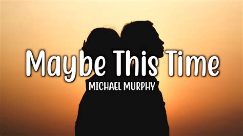 Maybe This Time Michael Murphy Lyrics Youtube