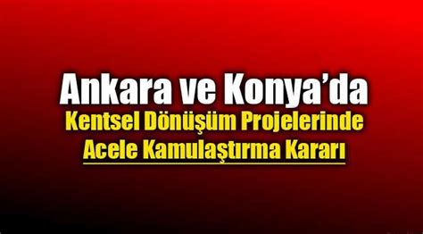 Ankara ve Konya da kentsel dönüşüm projeleri için acele kamulaştırma