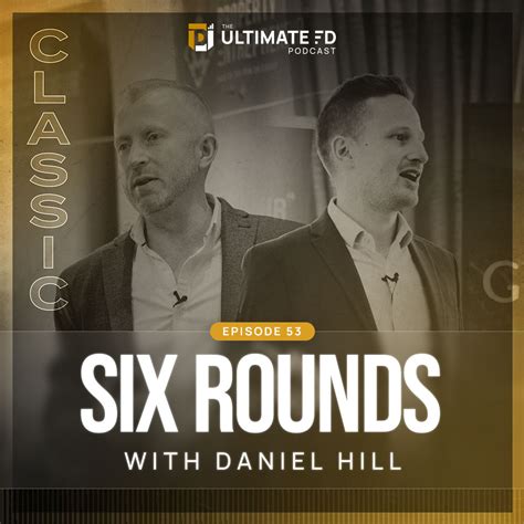 Ep53 Six Rounds With Daniel Hill Classic The Ultimate Fd Podcast