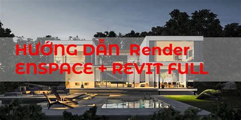 Hướng dẫn render Enscape trong Revit