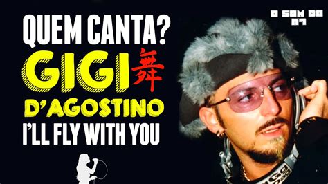 De quem são os vocais na música I LL FLY WITH YOU GIGI D AGISTINO