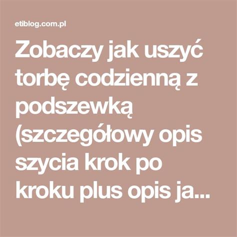 Zobaczy jak uszyć torbę codzienną z podszewką szczegółowy opis szycia