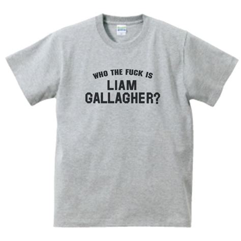 WHO THE FUCK IS LIAM GALLAGHER リアムギャラガー 音楽Tシャツ ロックTシャツ バンドTシャツ グレー うえきたや 通販 Yahoo ショッピング