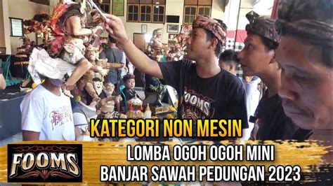 Kategori Non Mesin Lomba Ogoh Ogoh Mini Banjar Sawah Pedungan 2023