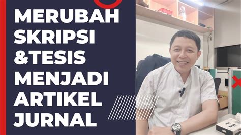 Cara Merubah Skripsi Dan Tesis Menjadi Artikel Ilmiah Yang Bisa