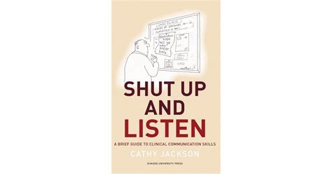 Shut Up And Listen A Brief Guide To Clinical Communication Skills By