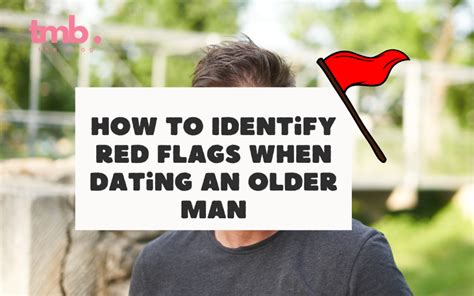 How To Identify Red Flags When Dating An Older Man Insights From