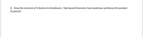 Solved 8 Draw The Structure Of 2 Bromo 4 Nitrotoluene