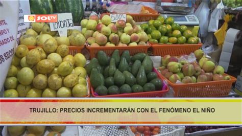 Trujillo Precios Incrementar N Con El Fen Meno El Ni O Soltv Peru