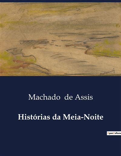 Histórias da Meia Noite broché Machado De Assis Achat Livre fnac