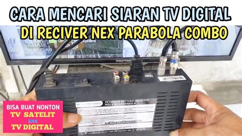 Cara Mencari Siaran Tv Digital Di Receiver Nex Parabola Combo Terbaru