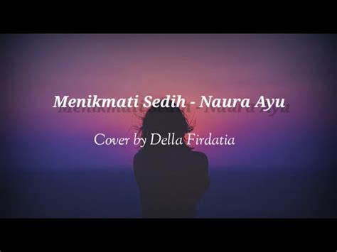 MENIKMATI SEDIH NAURA AYU LIRIK LAGU COVER BY DELLA FIRDATIA