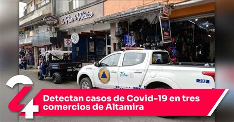 Detectan Casos De Covid 19 En Tres Comercios De Altamira Noticias24Siete