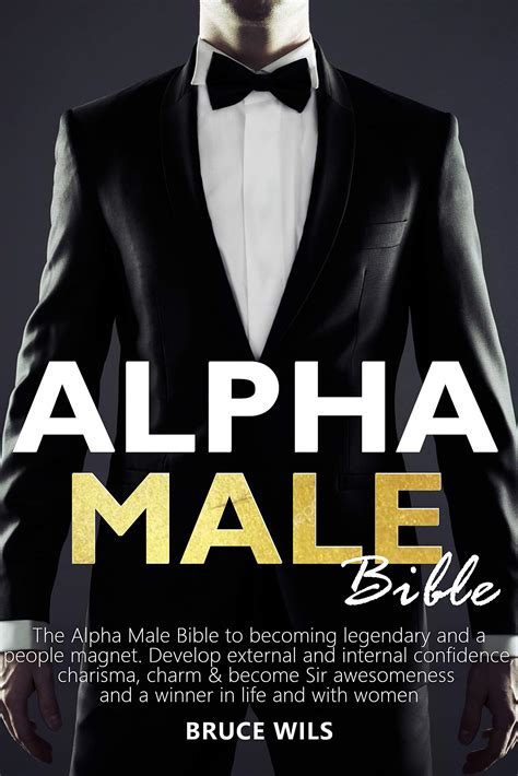 Alpha Male The Alpha Male Bible To Becoming Legendary And A People Magnet Develop External And