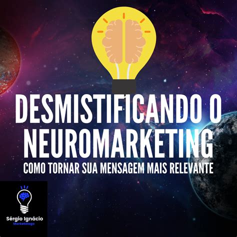 Como Tornar Sua Mensagem Mais Relevante Dica De Neuromarketing